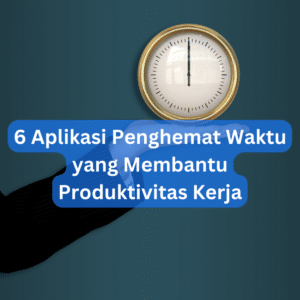 6 Aplikasi Penghemat Waktu Yang Membantu Produktivitas Kerja