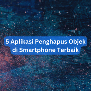 5 Aplikasi Penghapus Objek Di Smartphone Terbaik