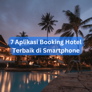 7 Aplikasi Booking Hotel Terbaik Di Smartphone