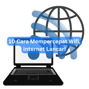 10 Cara Mempercepat Wifi, Internet Lancar!