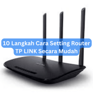 10 Langkah Cara Setting Router Tp Link Secara Mudah