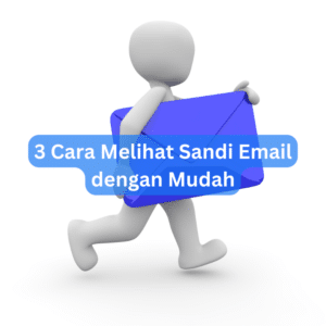 3 Cara Melihat Sandi Email Dengan Mudah
