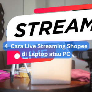 4 Cara Live Streaming Shopee Di Laptop Atau Pc