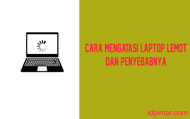 8 Cara Mengatasi Laptop Lemot Dan Penyebabnya 100 Berhasil