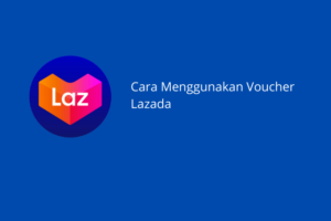 Cara Menggunakan Voucher Lazada Terbaru 2021