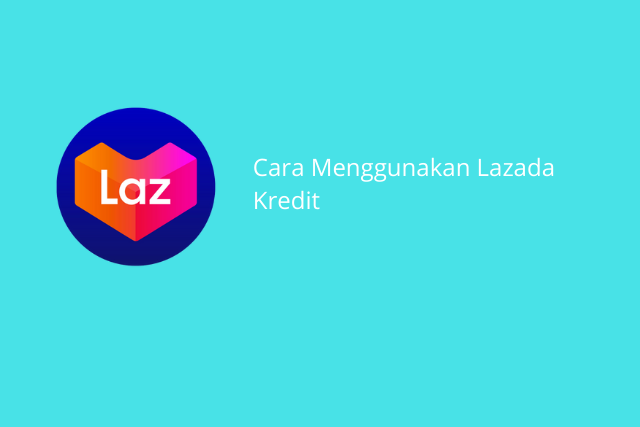 Cara Menggunakan fitur Lazada Kredit
