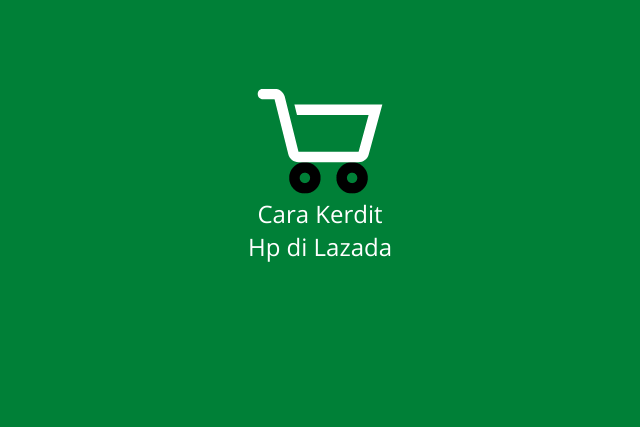 cara kredit hp di lazada