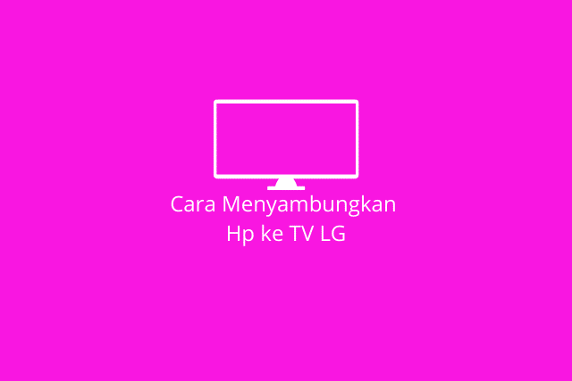 cara menyambungkan Hp ke TV LG