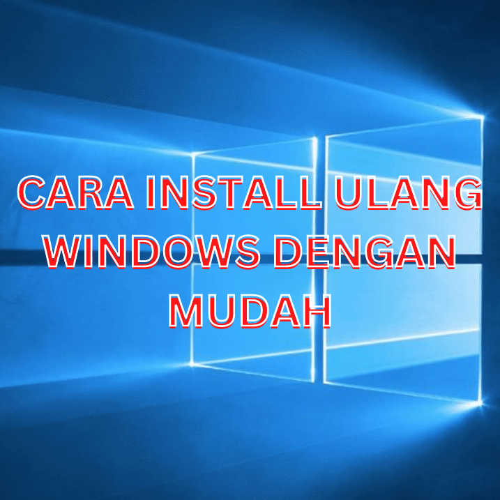 3 Cara Instal Ulang Windows dengan Mudah