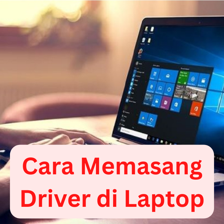 Cara Memasang Driver di Laptop Dengan Mudah