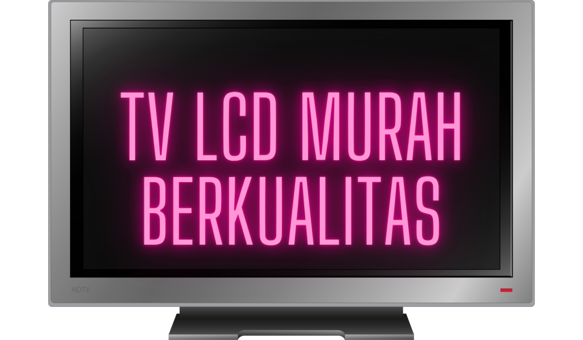 TV LCD Murah Berkualitas