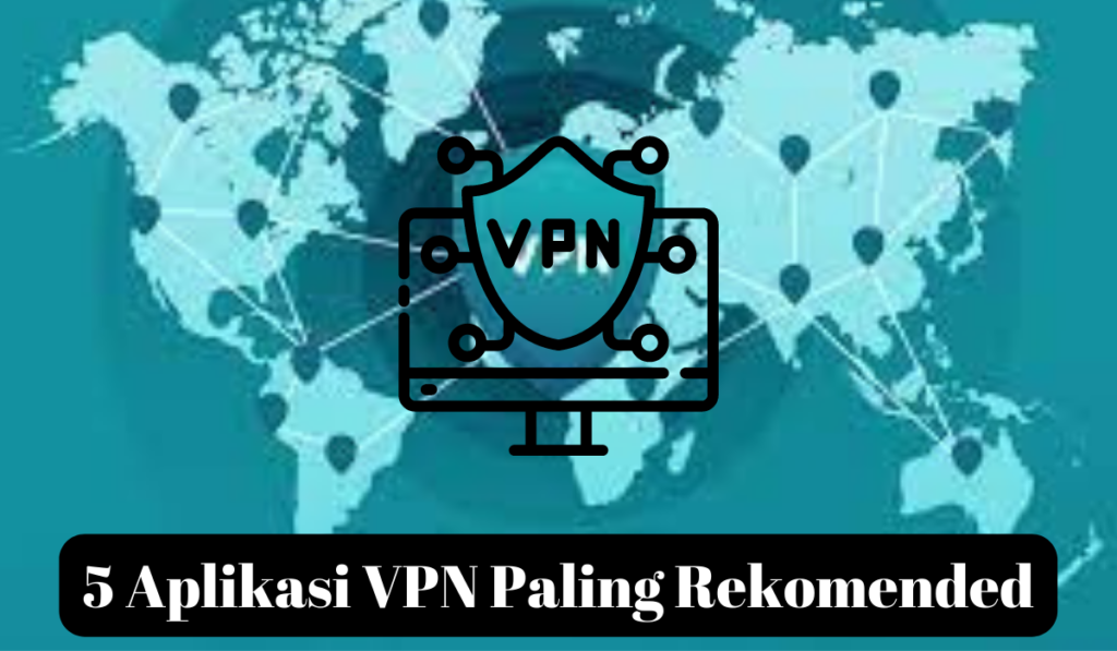 5+ Aplikasi VPN Terbaik Yang Harus Kalian Coba