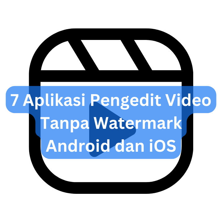 7 Aplikasi Pengedit Video Tanpa Watermark Android dan iOS