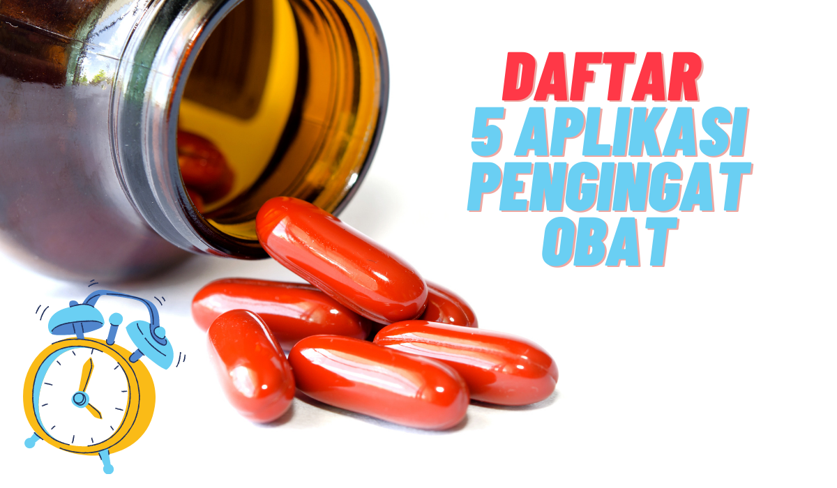 Daftar 5 Aplikasi Pengingat Obat