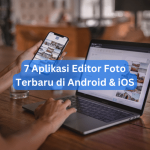 7 Aplikasi Editor Foto Terbaru di Android & iOS