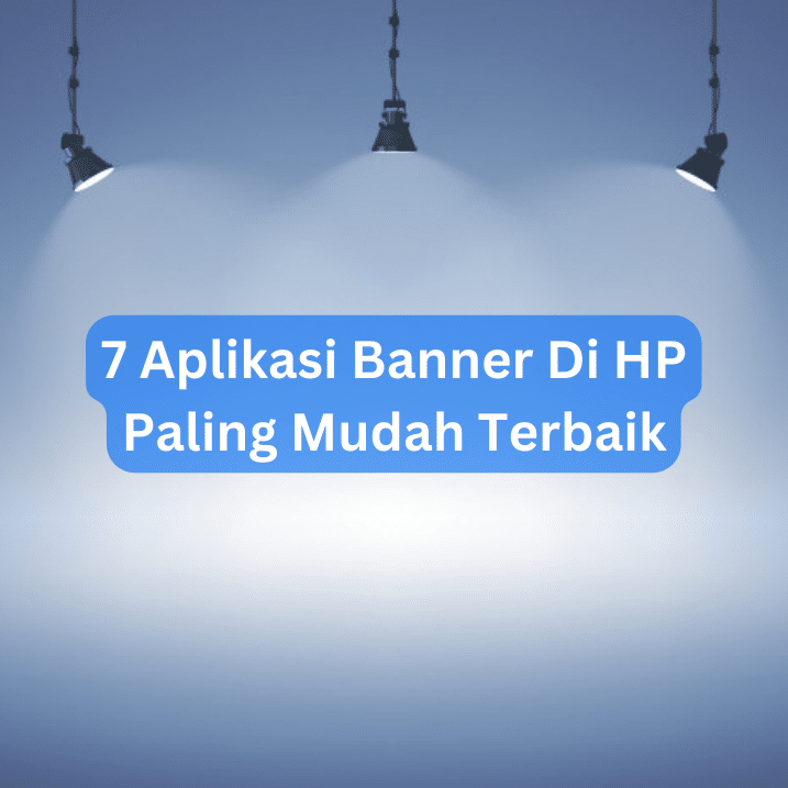 7 Aplikasi Banner Di HP Paling Mudah Terbaik