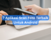 7 Aplikasi Scan Foto Terbaik Untuk Android