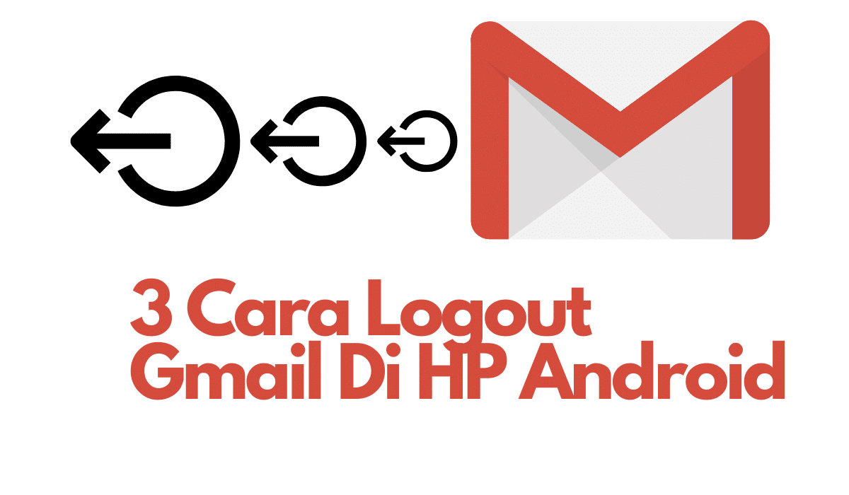 3 Cara Logout Gmail Di HP Android