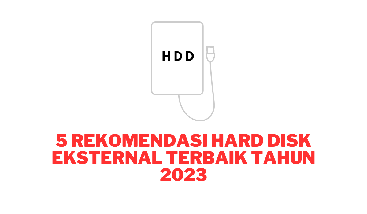 5 rekomendasi Hard Disk Eksternal Terbaik tahun 2023