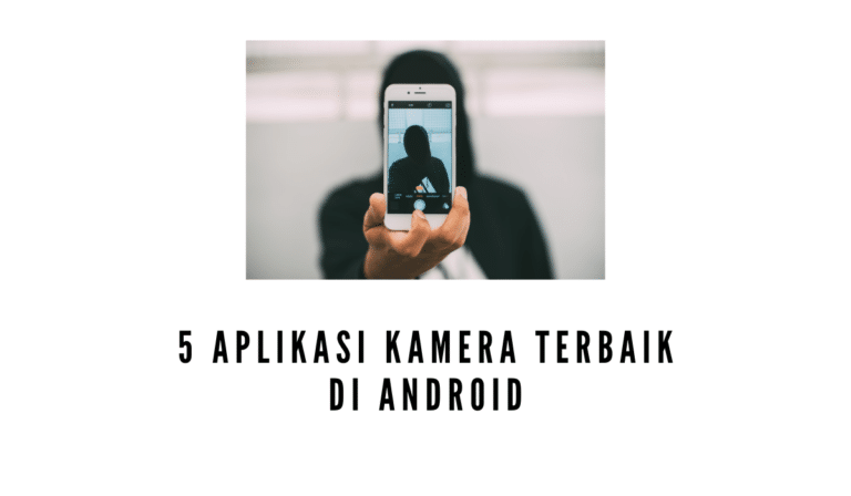5 Aplikasi Kamera Terbaik Di Android