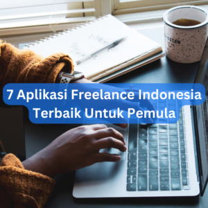 7 Aplikasi Freelance Indonesia Terbaik Untuk Pemula