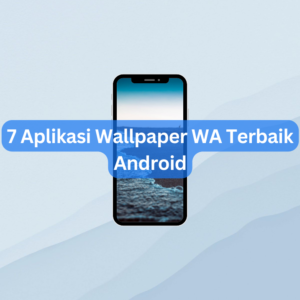 7 Aplikasi Wallpaper WA Terbaik Android