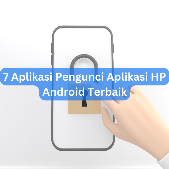 7 Aplikasi Pengunci Aplikasi HP Android Terbaik