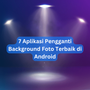 7 Aplikasi Pengganti Background Foto Terbaik di Android