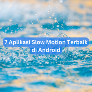 7 Aplikasi Slow Motion Terbaik di Android
