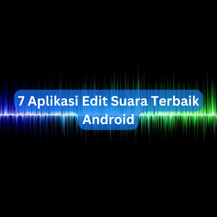 7 Aplikasi Edit Suara Terbaik Android