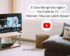 3 Cara Menghubungkan YouTube ke TV,Nikmati Hiburan Lebih Besar