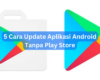 5 Cara Update Aplikasi Android Tanpa Play Store