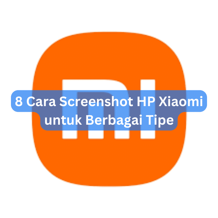 8 Cara Screenshot HP Xiaomi untuk Berbagai Tipe