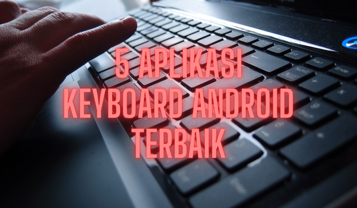 5 Aplikasi Keyboard Android Terbaik