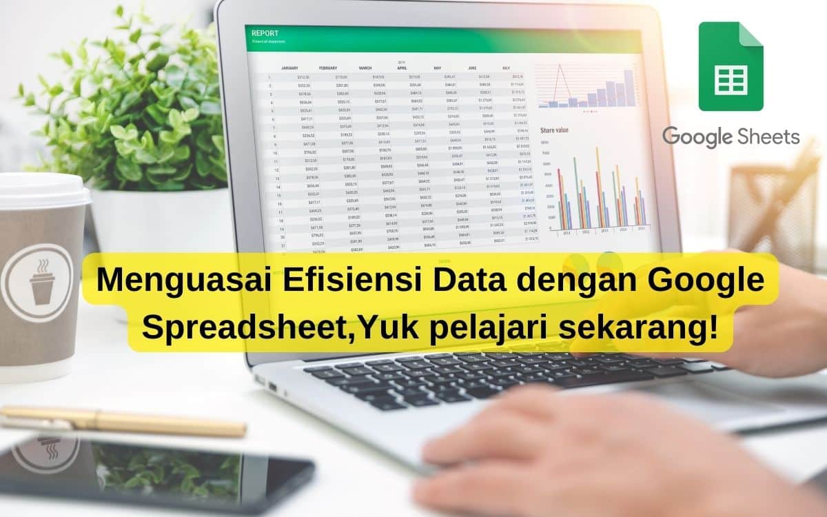 Menguasai Efisiensi Data dengan Google Spreadsheet,Yuk pelajari sekarang!