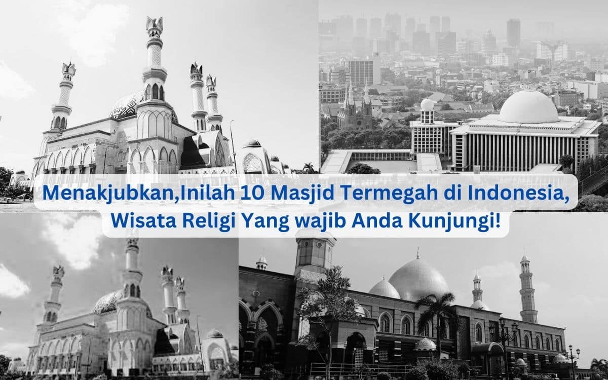Menakjubkan,Inilah 10 Masjid Termegah di Indonesia,Wisata Religi Yang wajib Anda Kunjungi!