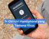 7+ Ciri-ciri Handphone yang Terkena Virus