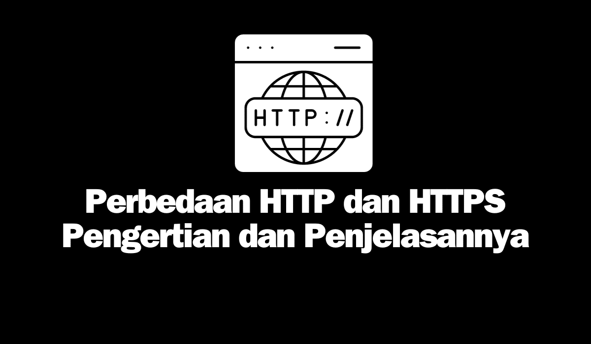 Perbedaan HTTP dan HTTPS Pengertian dan Penjelasannya