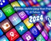 Aplikasi Mobile yang Akan Populer di Tahun 2024
