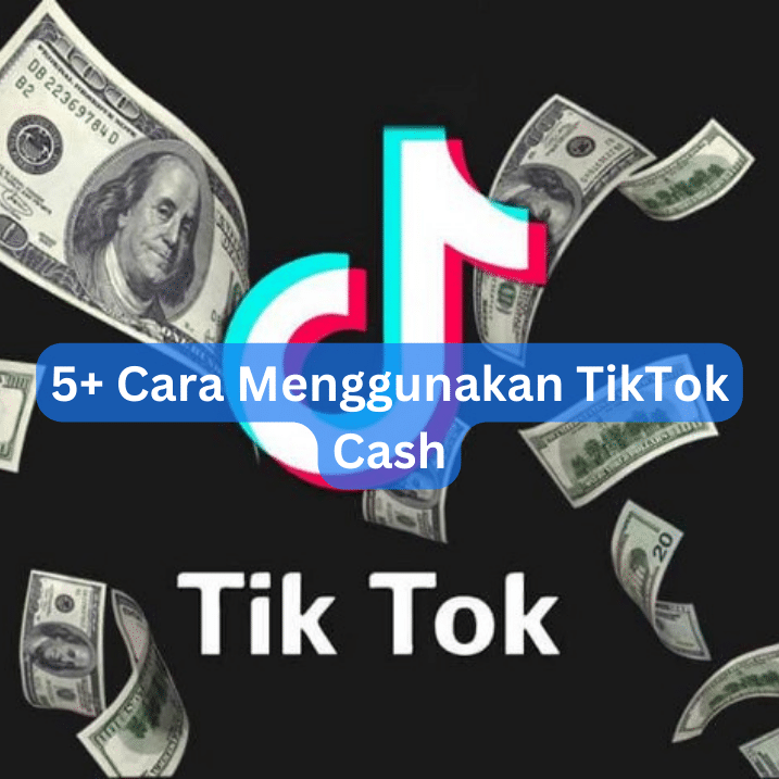 5+ Cara Menggunakan TikTok Cash
