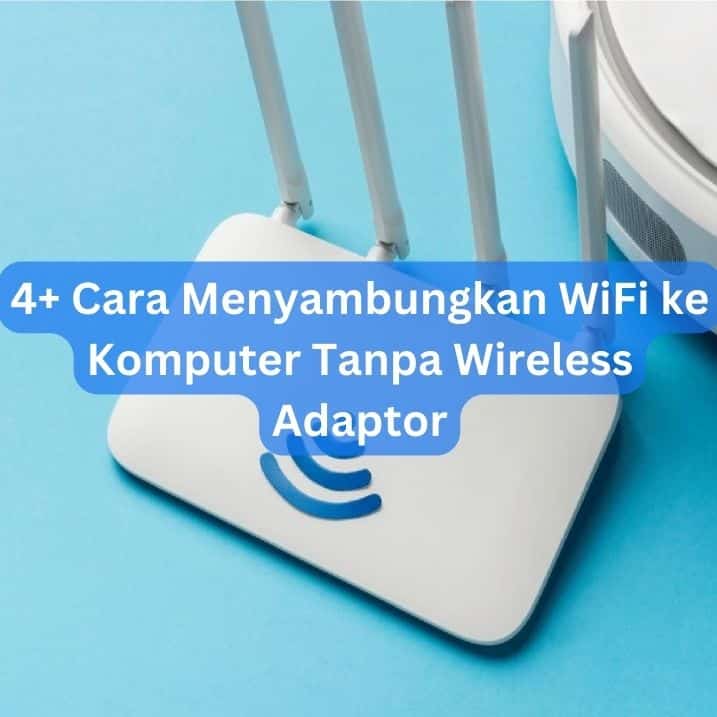 4+ Cara Menyambungkan WiFi ke Komputer Tanpa Wireless Adaptor